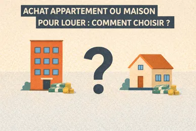 Achat appartement ou maison pour louer : comment choisir ?