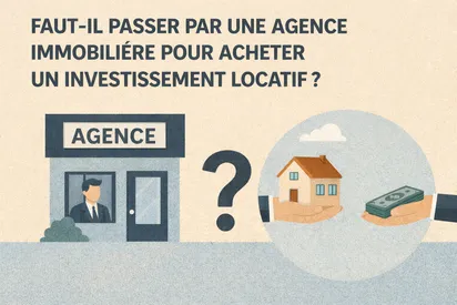 Faut-il passer par une agence immobilière pour acheter un investissement locatif ?